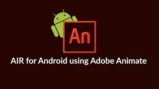 AIR for Android Tutorials using Adobe Animate - Initial Setup - Part 1