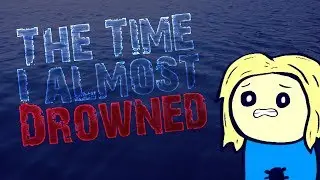 THE TIME I ALMOST DROWNED ..sorta