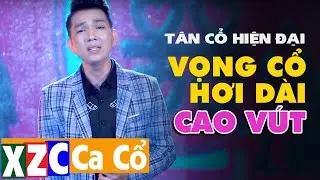Tân Cổ Hiện Đại: Vọng Cổ Hơi Dài Cao Vút | Ca Cổ Hơi Dài Miền Tây Nghe Ngủ Mê Say Nhiều Nghệ Sĩ Trẻ