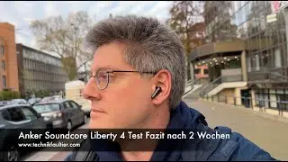 Anker Soundcore Liberty 4 Test Fazit nach 2 Wochen