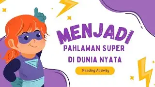 Menjadi Pahlawan Super di Dunia Nyata | Reading Activity