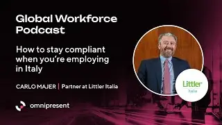 How to stay compliant when you’re employing in Italy with Carlo Majer of Littler Italia