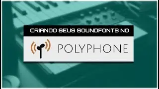 Criando seus soundfonts no " Polyphone " ! #Linux