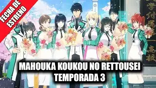 MAHOUKA KOUKOU NO RETTOUSEI TEMPORADA 3 FECHA DE ESTRENO | Estreno y Detalles