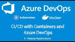 Learn CI/CD with Docker Containers, AKS and Azure DevOps - *Step 3* - Release Pipeline Demo