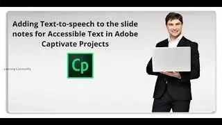 Adding Text to speech to the slide notes for Accessible Text in Adobe Captivate