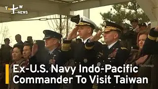 Former U.S. Navy Indo-Pacific Commander To Visit Taiwan | TaiwanPlus News