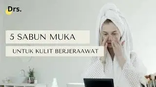 5 SABUN CUCI MUKA UNTUK KULIT BERJERAWAT