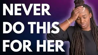 Top 5 things Men should NEVER do for a woman (You'll regret it)
