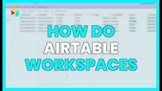 HOW DO AIRTABLE WORKSPACES WORK?