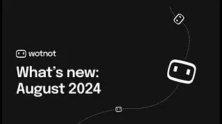 What's new in WotNot | August 2024