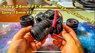 Sony 24mm F1.4 vs Samyang 24mm F1.8 vs Sony 15mm F1.4 G