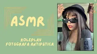 ASMR- FOTÓGRAFA ANTIPÁTICA/ ROLEPLAY
