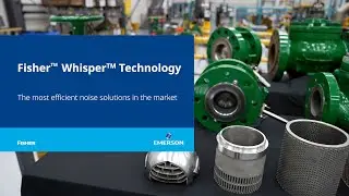 Emerson’s Fisherᵀᴹ Whisperᵀᴹ technology | The most efficient control valve noise solution