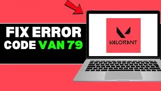 How To Fix Valorant Error Code VAN 79: Solve Connection & Vanguard Issues Fast