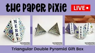 🔴 LIVE REPLAY! with The Paper Pixie - Triangular Double Pyramid Gift Box - Episode 169