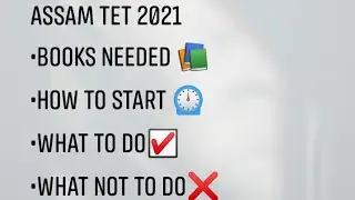 HOW TO PREPARE FOR ASSAM TET | BOOKS REQUIRED | WHAT TO DO | WHAT NOT TO DO