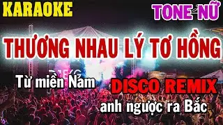 Karaoke Thương Nhau Lý Tơ Hồng Tone Nữ Remix Disco | 84