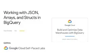 Working with JSON, Arrays, and Structs in BigQuery | Qwiklabs | GSP416 | Data Engineer Learning path