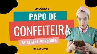 Papo de confeiteira episódio 3