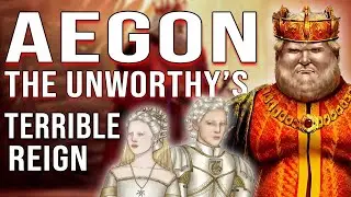The Idiotic Reign of Aegon the Unworthy