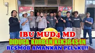IBU MUDA MD DIDUGA K0RB4N KEK3R4S4N, RESMOB AMANKAN PEL4KU!!