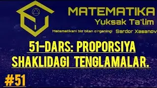 # 51-DARS: Proporsiya shaklidagi tenglamalar. Mavzuga doir misollar yechimlari.