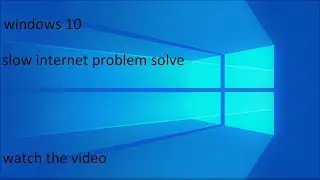 WIN 10 slow internet problem solve