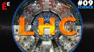 LHC : le Grand Collisionneur #09 Science
