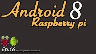 Android 8 on raspberry pi 3 (EP16)