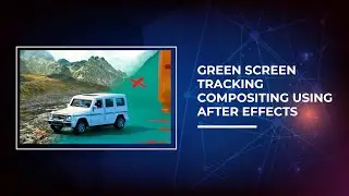 Green Screen Tracking Compositing Using After Effects