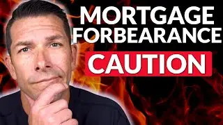Dangers of Mortgage Forbearance Explained