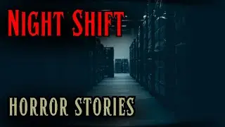 4 Very Scary Night Shift Horror Stories