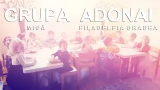 Grupa Adonai - Biserica Filadelfia Oradea