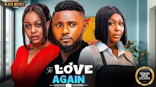 TO LOVE AGAIN--PEARL WAT, MAURICE SAM, UCHE MONTANA- Latest Nigerian Movie 2025 