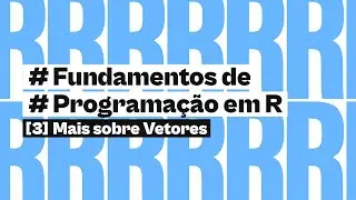 Mais sobre Vetores | Fundamentos de Programação em R | #3