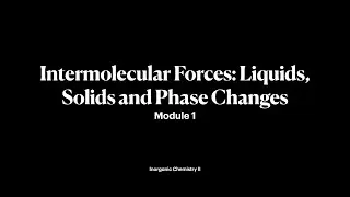 Intermolecular Forces: Liquids, Solids and Phase Changes | Inorganic Chemistry II