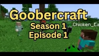 Goobercraft Episode 1 - The Beginning