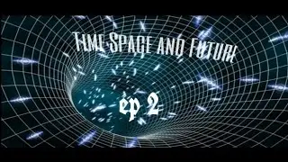 In Time Do Future Exists? ep 2