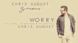 Chris August - Worry (Official Lyric Video)
