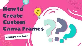 How to Create Custom Canva Frames in PowerPoint