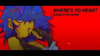 WHERES YO HEAD AT || ANIMATION MEME [ COLLAB WITH 