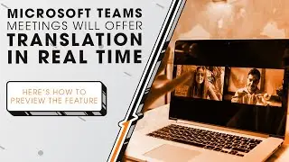 Microsoft Teams Will Soon Offer Translation in Real Time | Sync Up