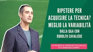 Ripetere per acquisire la tecnica? Meglio la variabilità, dalla Q&A con Rodolfo Cavaliere