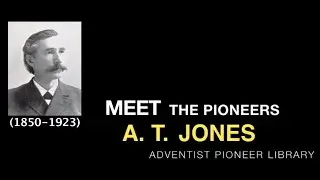 25. A. T. Jones - Meet the Pioneers
