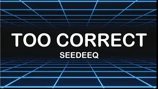 Seedeeq - Too Correct (Lyrics)🎶