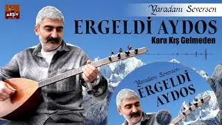 Ergeldi Aydos -  Kara Kış Gelmeden
