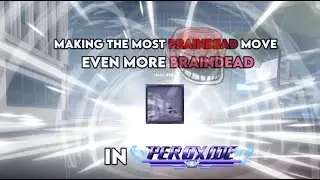 [Peroxide] Making The Most Braindead Move Even More Braindead...