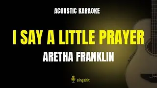 I Say A Little Prayer - Aretha Franklin (Karaoke Acoustic Guitar)