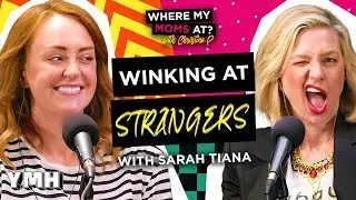 Winking At Strangers w/ Sarah Tiana | Where My Moms At? Ep. 204